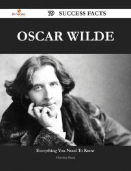 Title: Oscar Wilde 79 Success Facts - Everything you need to know about Oscar Wilde, Author: Christina Sharp