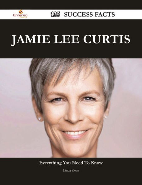 Jamie Lee Curtis 135 Success Facts - Everything you need to know about Jamie Lee Curtis
