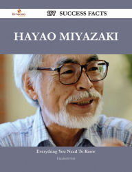 Title: Hayao Miyazaki 197 Success Facts - Everything you need to know about Hayao Miyazaki, Author: Elizabeth Holt