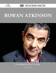 Title: Rowan Atkinson 225 Success Facts - Everything you need to know about Rowan Atkinson, Author: Peter Burnett