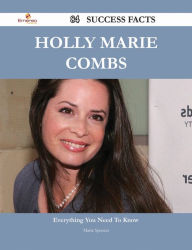 Title: Holly Marie Combs 84 Success Facts - Everything you need to know about Holly Marie Combs, Author: Maria Spencer