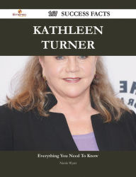Title: Kathleen Turner 167 Success Facts - Everything you need to know about Kathleen Turner, Author: Nicole Wyatt