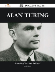 Title: Alan Turing 195 Success Facts - Everything you need to know about Alan Turing, Author: Chris Burns