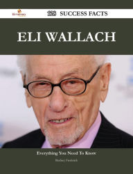 Title: Eli Wallach 128 Success Facts - Everything you need to know about Eli Wallach, Author: Rodney Frederick