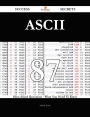 ASCII 87 Success Secrets - 87 Most Asked Questions On ASCII - What You Need To Know