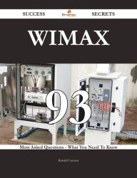 Title: WiMAX 93 Success Secrets - 93 Most Asked Questions On WiMAX - What You Need To Know, Author: Ronald Conway