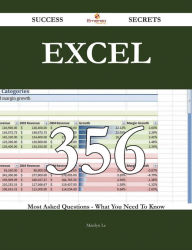 Title: Excel 356 Success Secrets - 356 Most Asked Questions On Excel - What You Need To Know, Author: Marilyn Le