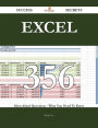 Excel 356 Success Secrets - 356 Most Asked Questions On Excel - What You Need To Know