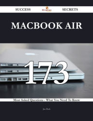 Title: MacBook Air 173 Success Secrets - 173 Most Asked Questions On MacBook Air - What You Need To Know, Author: Joe Peck