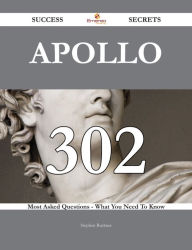 Title: Apollo 302 Success Secrets - 302 Most Asked Questions On Apollo - What You Need To Know, Author: Stephen Buckner