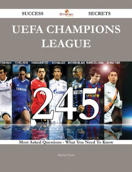 UEFA Champions League 245 Success Secrets - 245 Most Asked Questions On UEFA Champions League - What You Need To Know