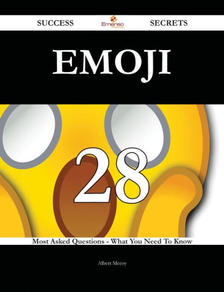 Emoji 28 Success Secrets - 28 Most Asked Questions On Emoji - What You Need To Know