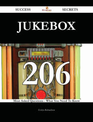 Title: jukebox 206 Success Secrets - 206 Most Asked Questions On jukebox - What You Need To Know, Author: Evelyn Richardson