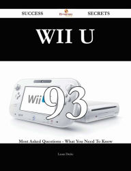 Title: Wii U 93 Success Secrets - 93 Most Asked Questions On Wii U - What You Need To Know, Author: Laura Drake