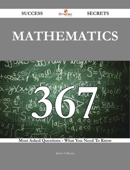 Mathematics 367 Success Secrets - 367 Most Asked Questions On Mathematics - What You Need To Know