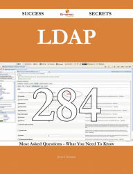 LDAP 284 Success Secrets - 284 Most Asked Questions On LDAP - What You Need To Know