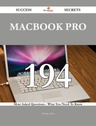Title: MacBook Pro 194 Success Secrets - 194 Most Asked Questions On MacBook Pro - What You Need To Know, Author: Christine Sims