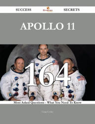 Title: Apollo 11 164 Success Secrets - 164 Most Asked Questions On Apollo 11 - What You Need To Know, Author: Craig Cooley