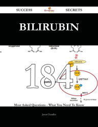 Title: Bilirubin 184 Success Secrets - 184 Most Asked Questions On Bilirubin - What You Need To Know, Author: Jason Chandler