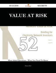 Title: Value at Risk 52 Success Secrets - 52 Most Asked Questions On Value at Risk - What You Need To Know, Author: Danny Bird