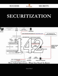 Title: Securitization 142 Success Secrets - 142 Most Asked Questions On Securitization - What You Need To Know, Author: Aaron Reed