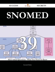 Title: SNOMED 39 Success Secrets - 39 Most Asked Questions On SNOMED - What You Need To Know, Author: Kenneth Parker