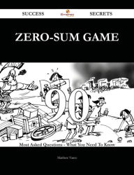 Title: Zero-sum Game 90 Success Secrets - 90 Most Asked Questions On Zero-sum Game - What You Need To Know, Author: Matthew Vance