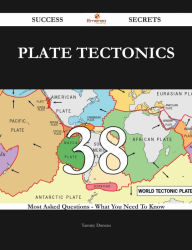 Title: Plate tectonics 38 Success Secrets - 38 Most Asked Questions On Plate tectonics - What You Need To Know, Author: Tammy Duncan