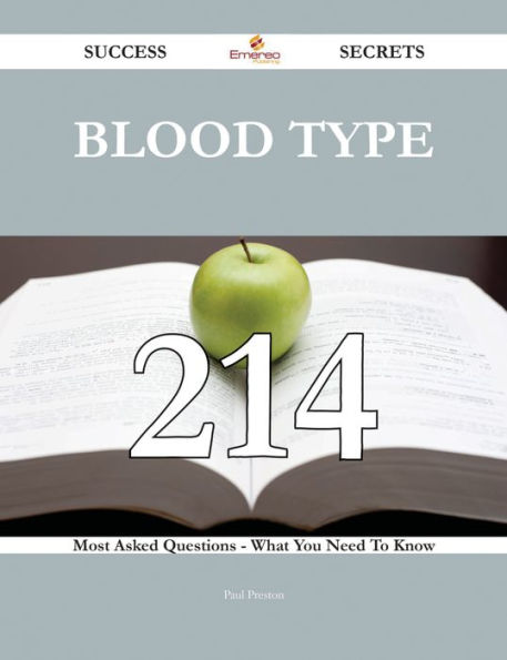 Blood type 214 Success Secrets - 214 Most Asked Questions On Blood type - What You Need To Know