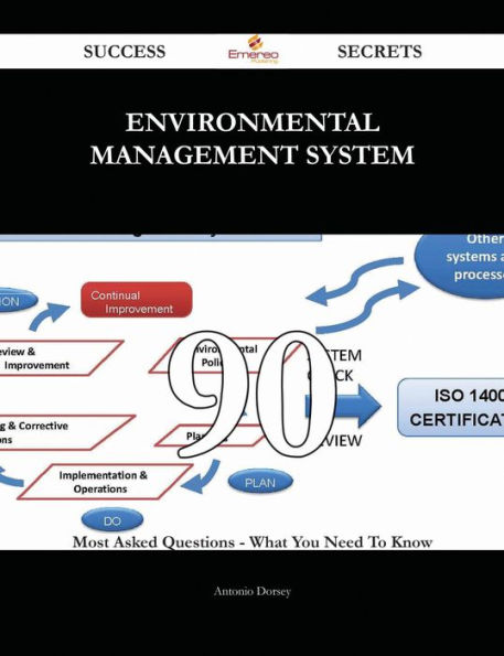 Environmental Management System 90 Success Secrets - 90 Most Asked Questions On Environmental Management System - What You Need To Know