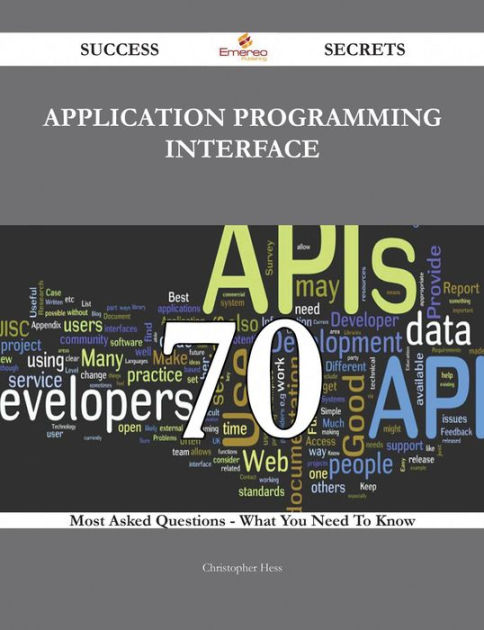 Application programming interface 70 Success Secrets - 70 Most Asked ...