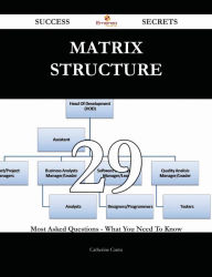 Title: Matrix Structure 29 Success Secrets - 29 Most Asked Questions On Matrix Structure - What You Need To Know, Author: Catherine Cantu