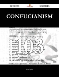 Title: Confucianism 103 Success Secrets - 103 Most Asked Questions On Confucianism - What You Need To Know, Author: Ryan Taylor