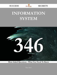 Title: information system 346 Success Secrets - 346 Most Asked Questions On information system - What You Need To Know, Author: Mary Short