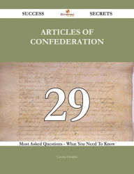 Title: Articles of Confederation 29 Success Secrets - 29 Most Asked Questions On Articles of Confederation - What You Need To Know, Author: Cynthia Hendrix