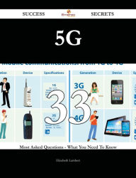 Title: 5G 33 Success Secrets - 33 Most Asked Questions On 5G - What You Need To Know, Author: Elizabeth Lambert