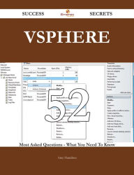 Title: vSphere 52 Success Secrets - 52 Most Asked Questions On vSphere - What You Need To Know, Author: Amy Hamilton