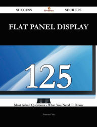 Title: flat panel display 125 Success Secrets - 125 Most Asked Questions On flat panel display - What You Need To Know, Author: Frances Cain