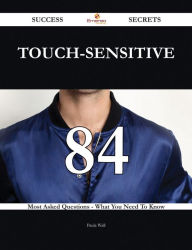 Title: touch-sensitive 84 Success Secrets - 84 Most Asked Questions On touch-sensitive - What You Need To Know, Author: Paula Wall