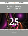 Event-Driven Architecture 25 Success Secrets - 25 Most Asked Questions On Event-Driven Architecture - What You Need To Know
