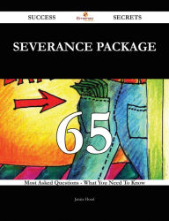 Title: Severance package 65 Success Secrets - 65 Most Asked Questions On Severance package - What You Need To Know, Author: Janice Hood