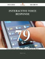 Interactive Voice Response 79 Success Secrets - 79 Most Asked Questions On Interactive Voice Response - What You Need To Know