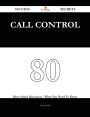 Call Control 80 Success Secrets - 80 Most Asked Questions On Call Control - What You Need To Know