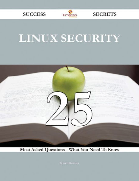 Linux Security 25 Success Secrets - 25 Most Asked Questions On Linux Security - What You Need To Know