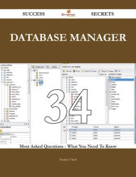 Database Manager 34 Success Secrets - 34 Most Asked Questions On Database Manager - What You Need To Know