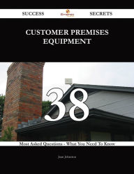 Title: customer premises equipment 38 Success Secrets - 38 Most Asked Questions On customer premises equipment - What You Need To Know, Author: Joan Johnston