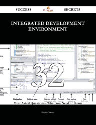 Title: integrated development environment 32 Success Secrets - 32 Most Asked Questions On integrated development environment - What You Need To Know, Author: Kevin Gomez