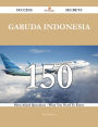 Garuda Indonesia 150 Success Secrets - 150 Most Asked Questions On Garuda Indonesia - What You Need To Know