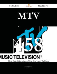 Title: MTV 458 Success Secrets - 458 Most Asked Questions On MTV - What You Need To Know, Author: Kevin Jackson