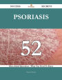 Psoriasis 52 Success Secrets - 52 Most Asked Questions On Psoriasis - What You Need To Know